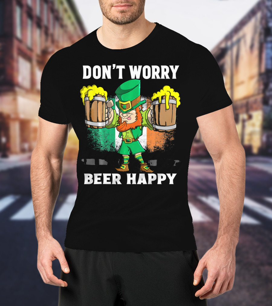 DON'T WORRY BEER HAPPY Funny Leprechaun With Beer Mugs And Irish Flag T-Shirt