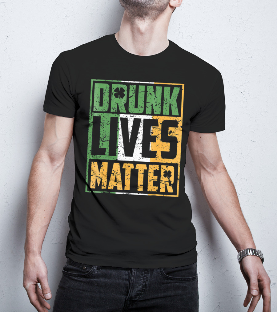 Saint Patricks Day Drunk Lives Matter T-Shirt