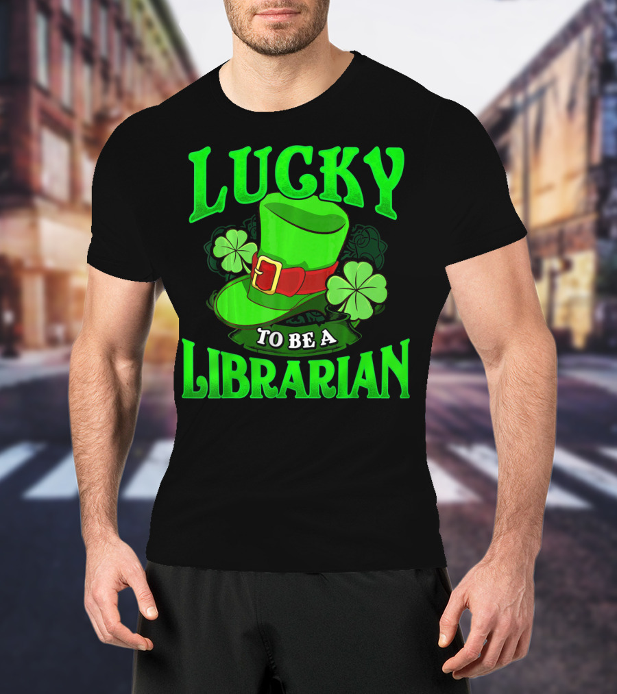 Lucky To Be A Librarian St Patrick's Day Leprechaun Hat Shamrocks T-Shirt