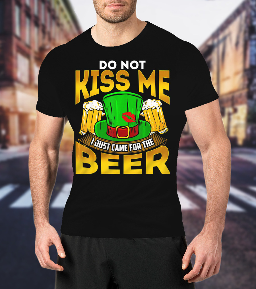 Do Not Kiss Me I Just Came For The Beer Green Hat And Beers T-Shirt