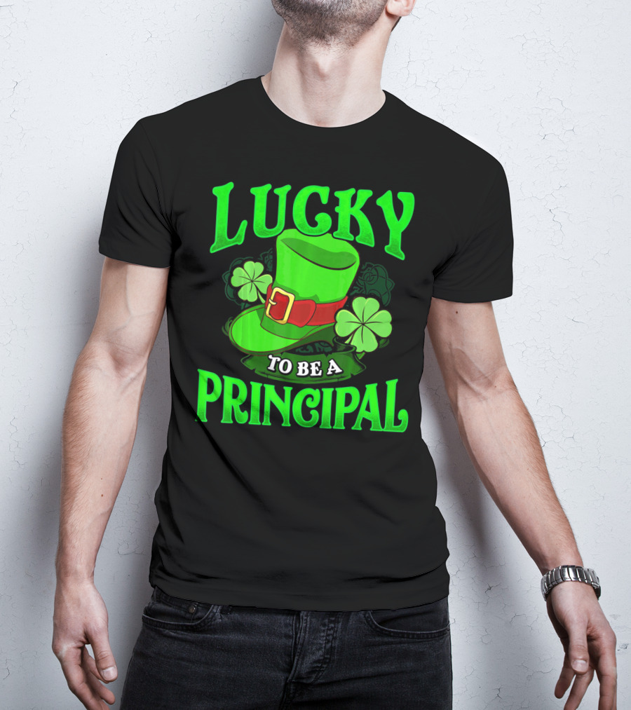 Lucky To Be A Principal St Patrick Shamrock Hat T-Shirt