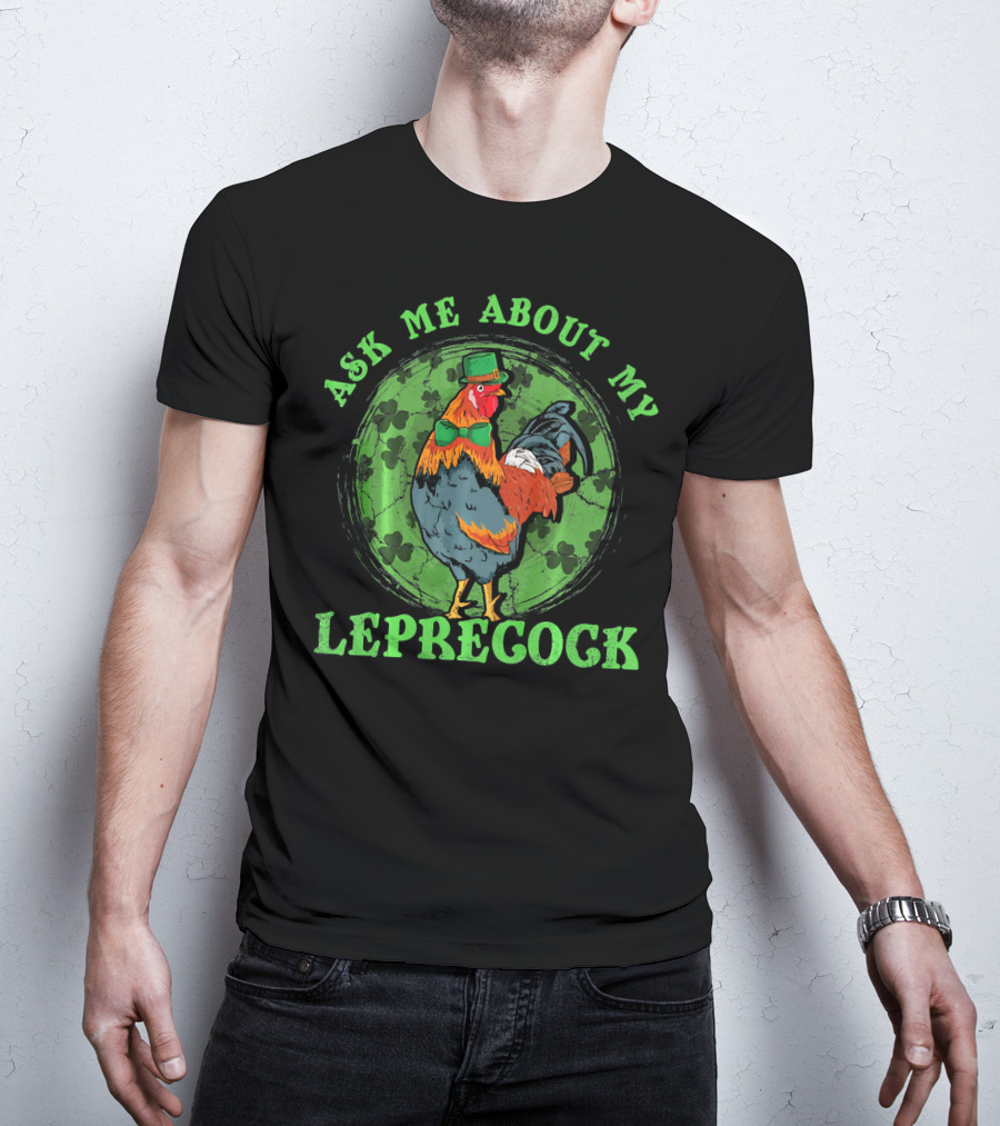 Ask Me About My Leprecock Rooster With Leprechaun Hat And Green Bow Tie T-Shirt