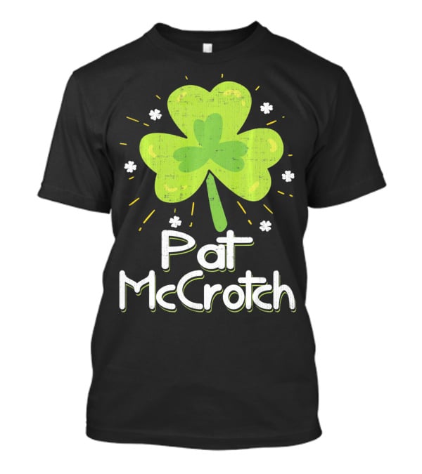 Pat McCrotch St Patricks Day Fun Shamrock Lucky Charm T-Shirt