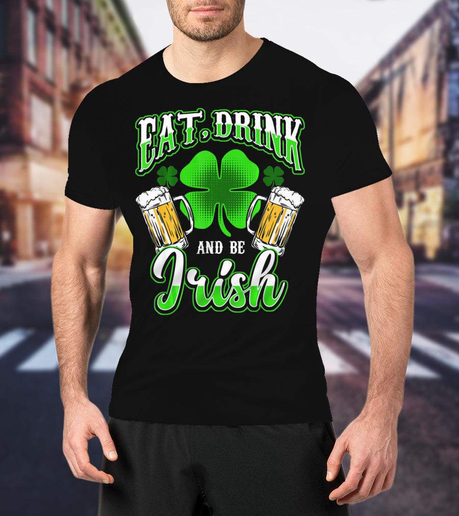 EAT DRINK AND BE IRISH Clover Beer Mugs T-Shirt