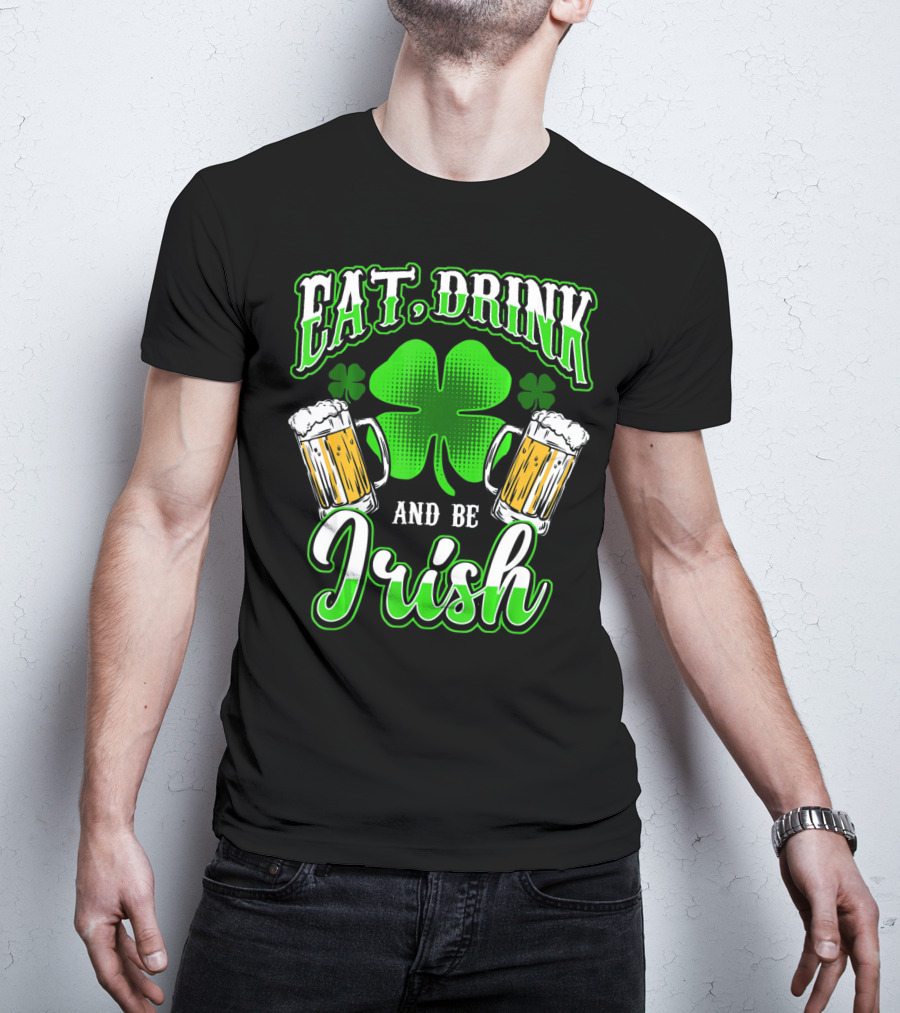 EAT DRINK AND BE IRISH Clover Beer Mugs T-Shirt