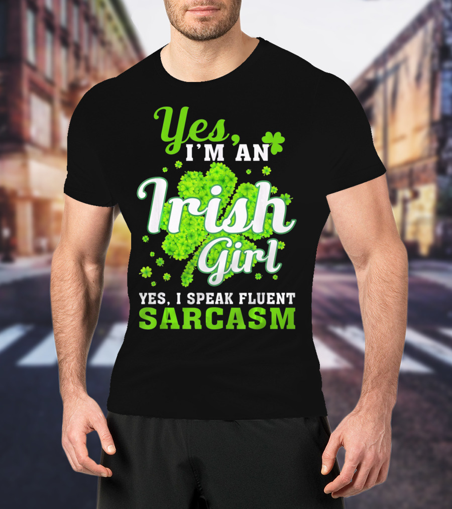 Yes I'm An Irish Girl Yes I Speak Fluent Sarcasm T-Shirt