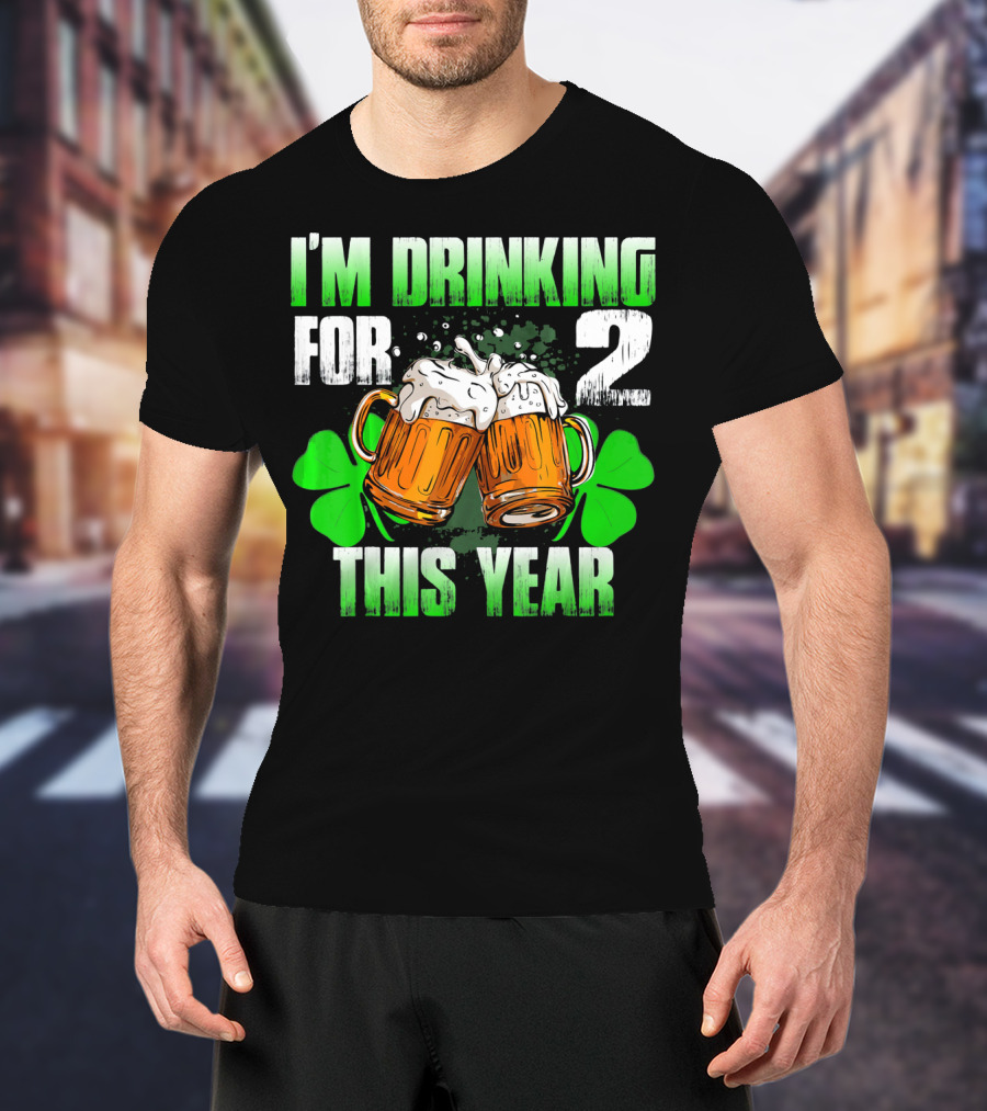 I'm Drinking For 2 This Year Beer Mugs And Shamrocks T-Shirt