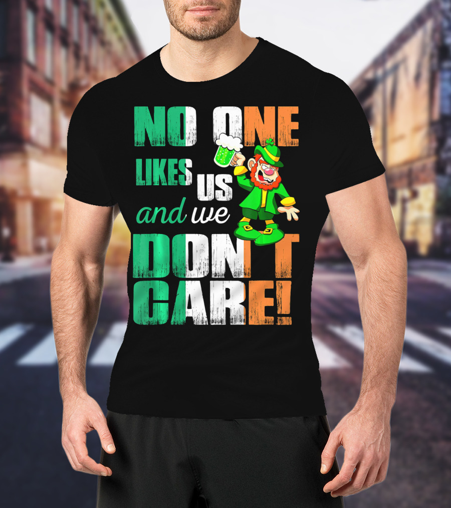 No One Likes Us And We Don't Care St Pat's Day Leprechaun With Beer T-Shirt