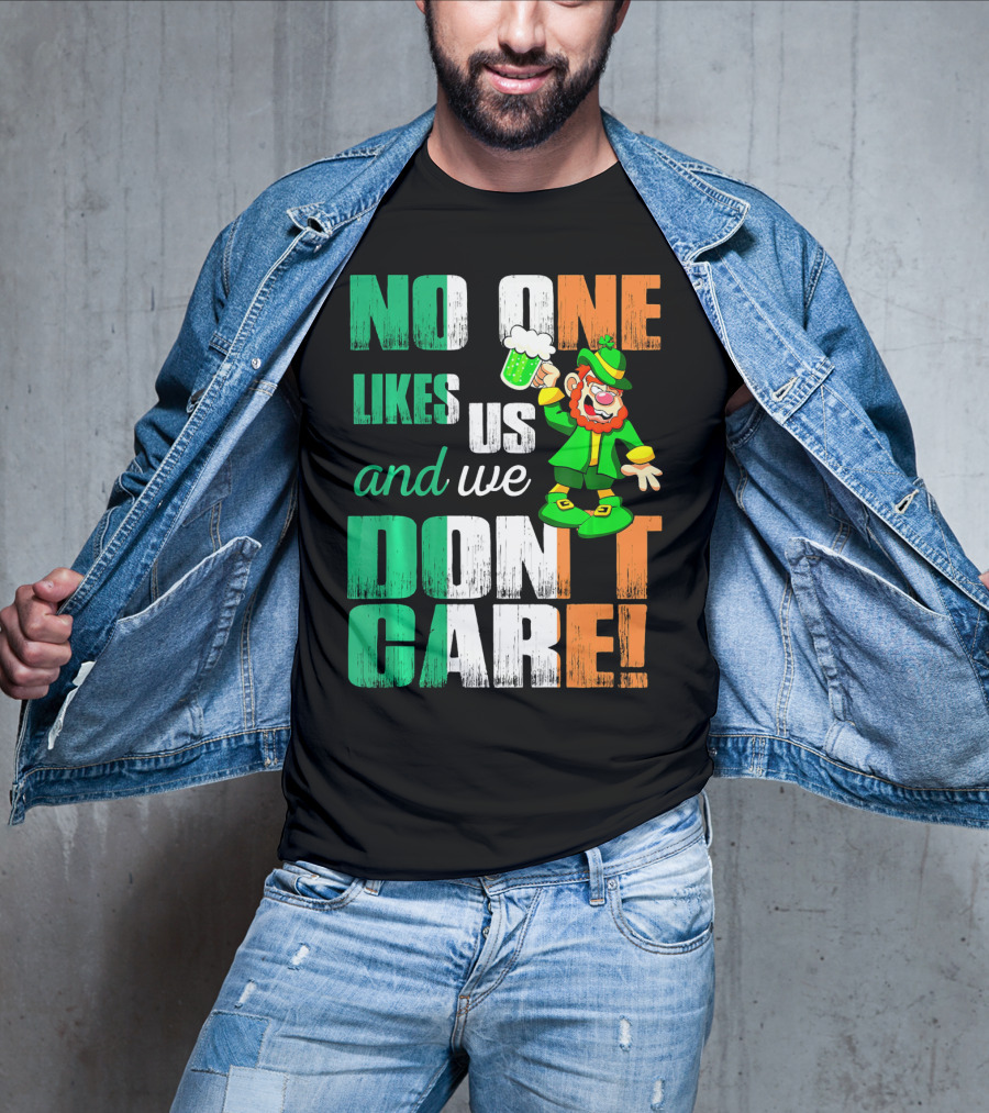 No One Likes Us And We Don't Care St Pat's Day Leprechaun With Beer T-Shirt