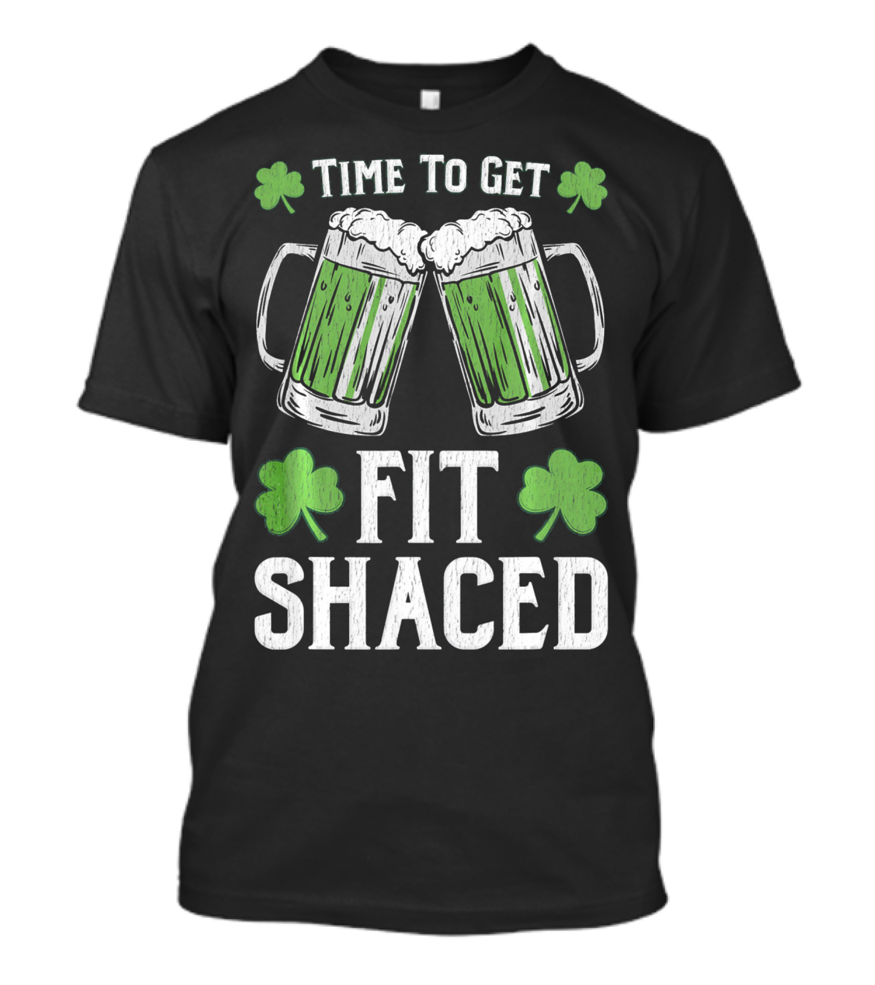 Time To Get Fit Shaced With Shamrocks And Green Beer For Saint Patrick's Day T-Shirt