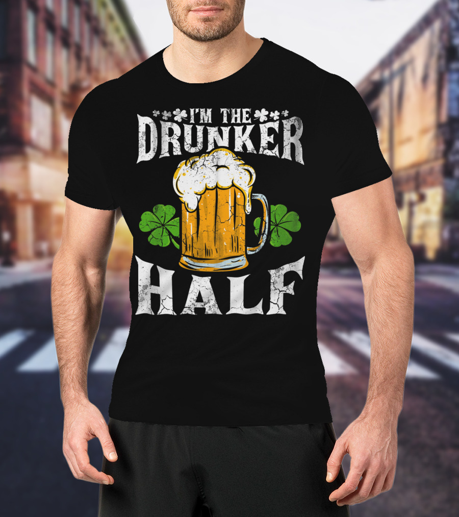 I'm The Drunker Half St Patricks Day Beer Shamrocks T-Shirt