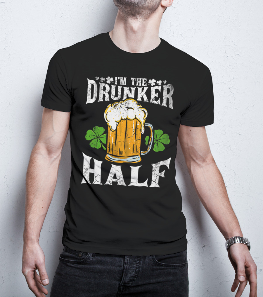 I'm The Drunker Half St Patricks Day Beer Shamrocks T-Shirt