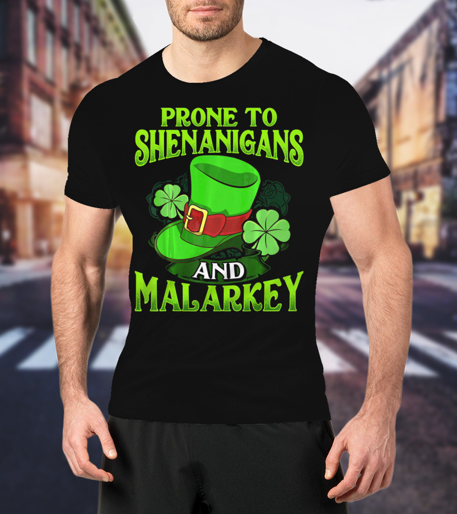 PRONE TO SHENANIGANS AND MALARKEY LEPRECHAUN HAT CLOVER ST. PATRICK'S DAY T-Shirt