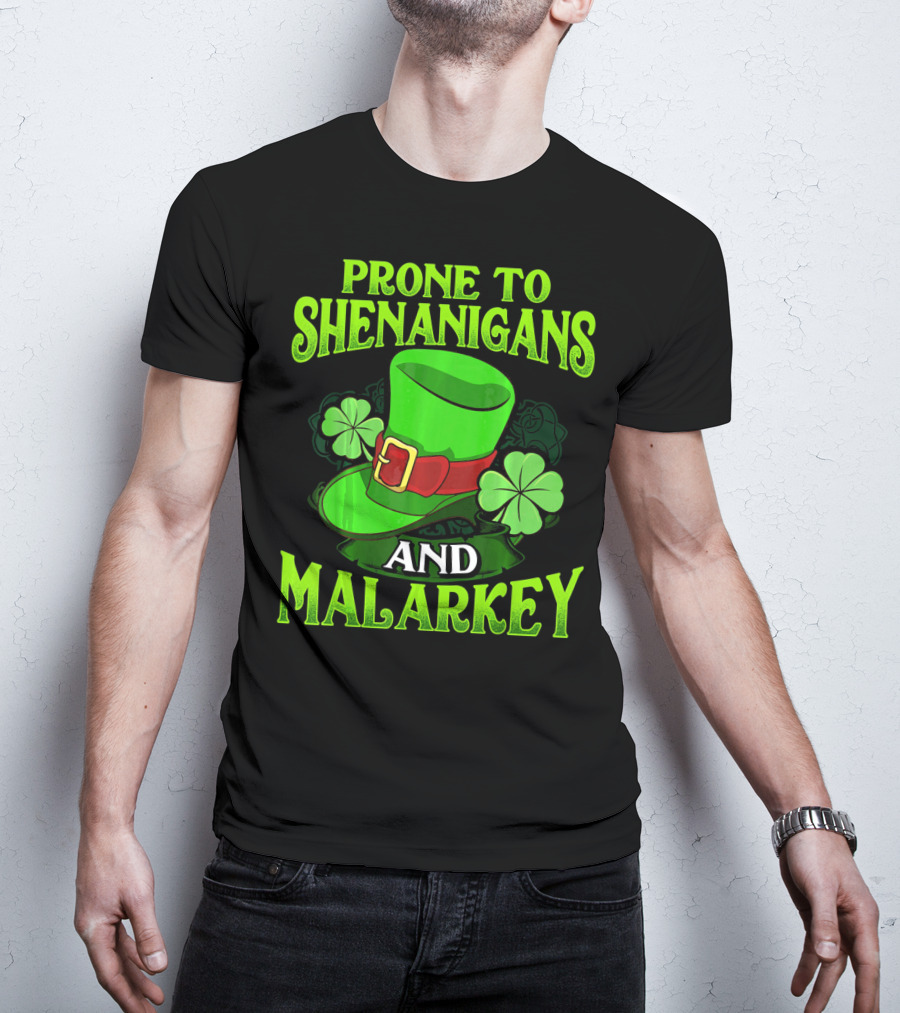 PRONE TO SHENANIGANS AND MALARKEY LEPRECHAUN HAT CLOVER ST. PATRICK'S DAY T-Shirt