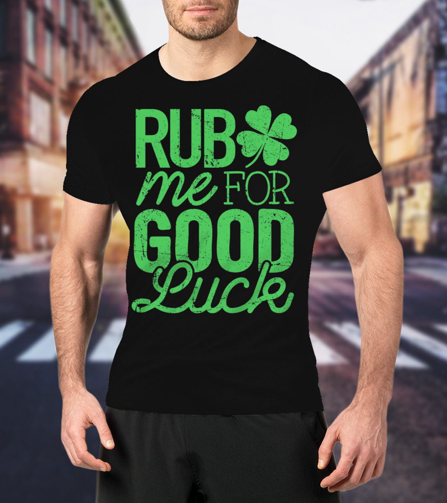 St. Patrick's Day Rub Me For Good Luck Shamrock T-Shirt