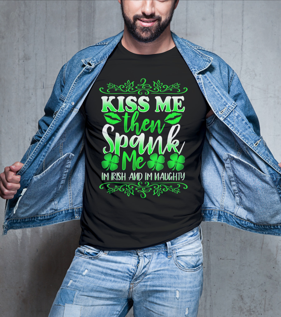 Kiss Me Then Spank Me I'm Irish And I'm Naughty Shamrock Lips T-Shirt