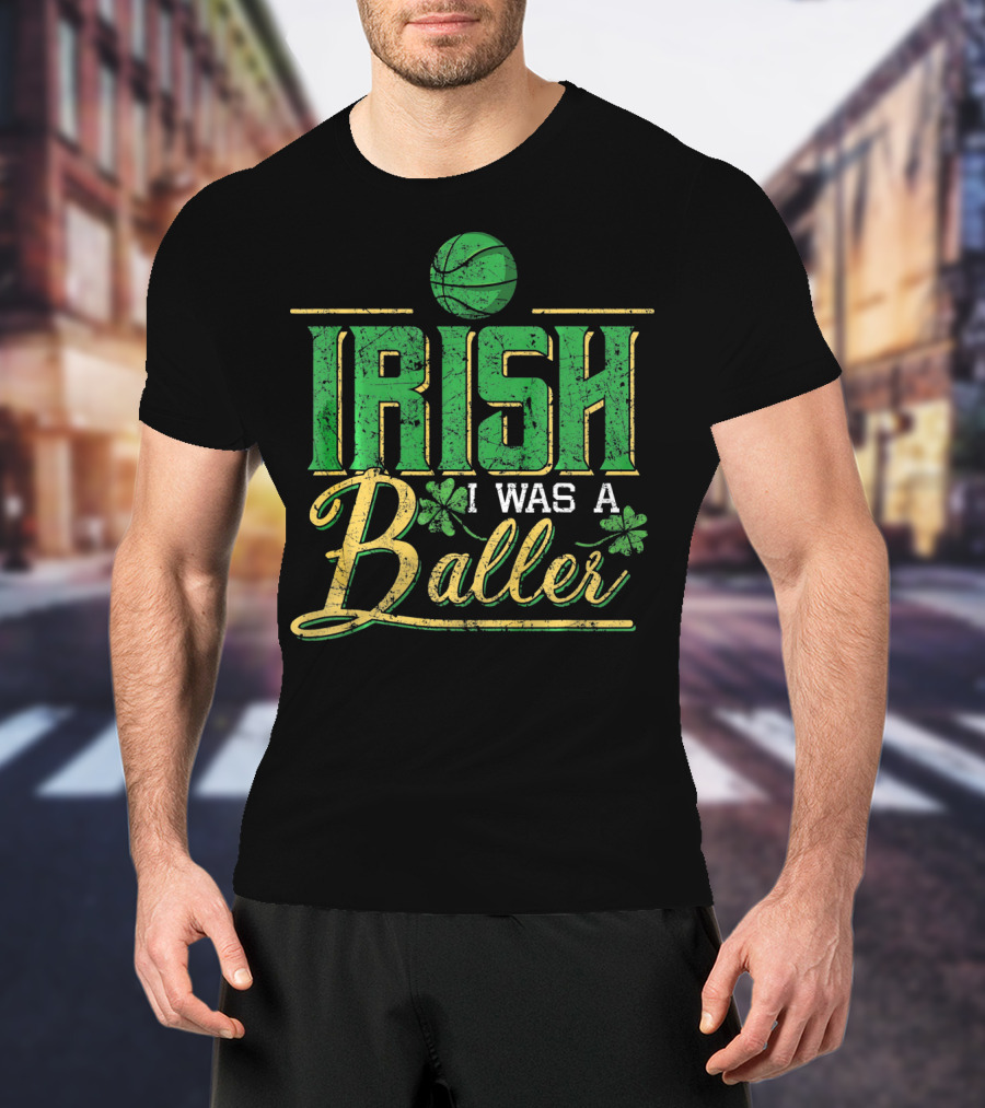 Irish I Was A Baller Basketball St Patricks Shamrock T-Shirt