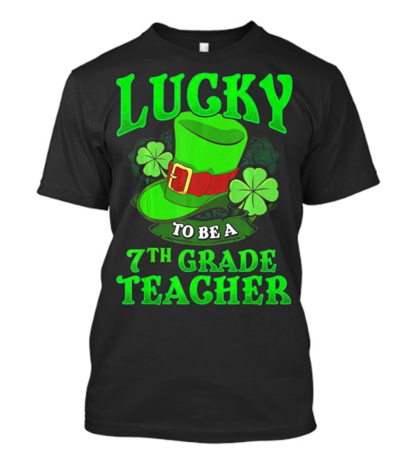 Lucky To Be A 7th Grade Teacher St. Patrick's Day Leprechaun Hat And Shamrocks T-Shirt