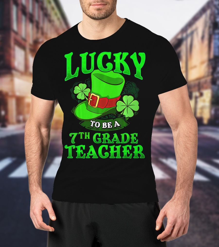 Lucky To Be A 7th Grade Teacher St. Patrick's Day Leprechaun Hat And Shamrocks T-Shirt