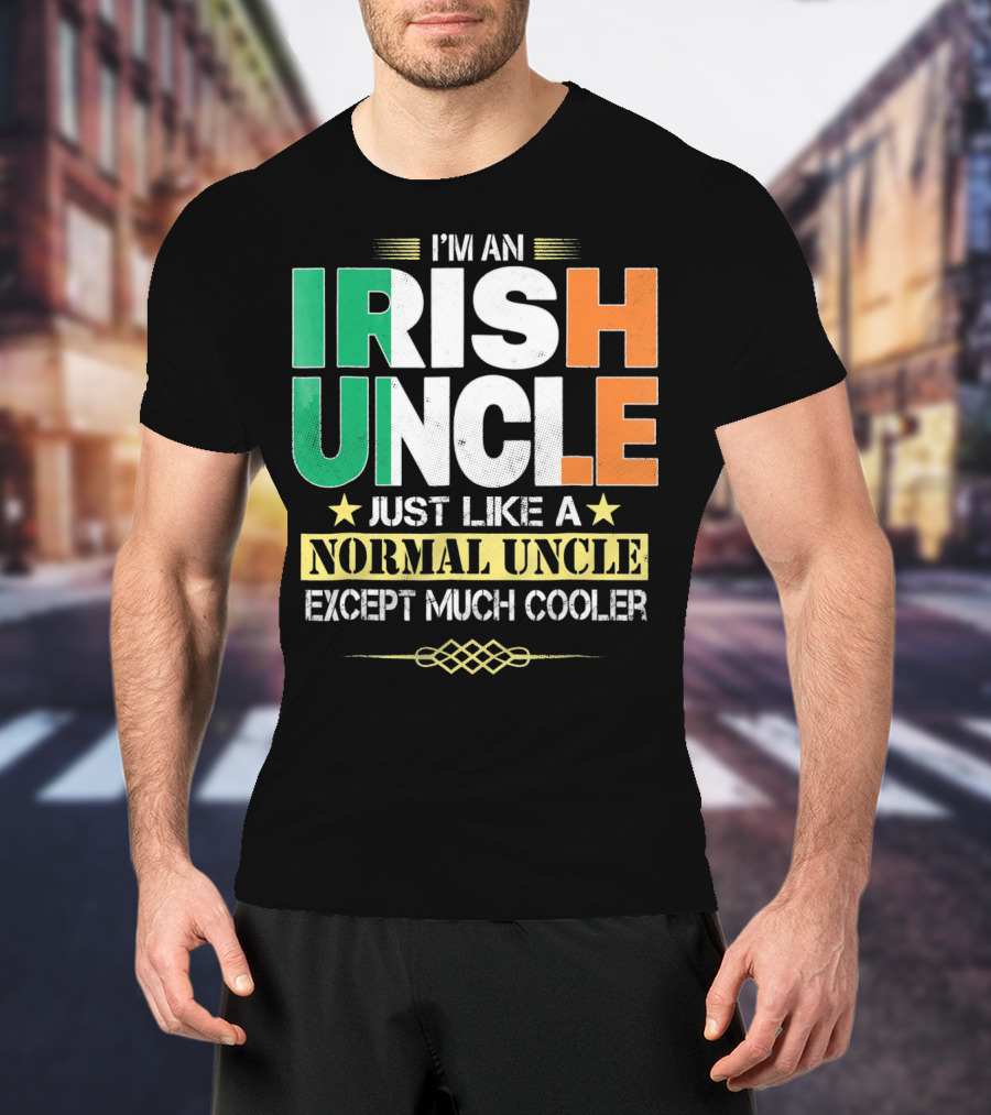 I'm An Irish Uncle Just Like A Normal Uncle Except Much Cooler T-Shirt
