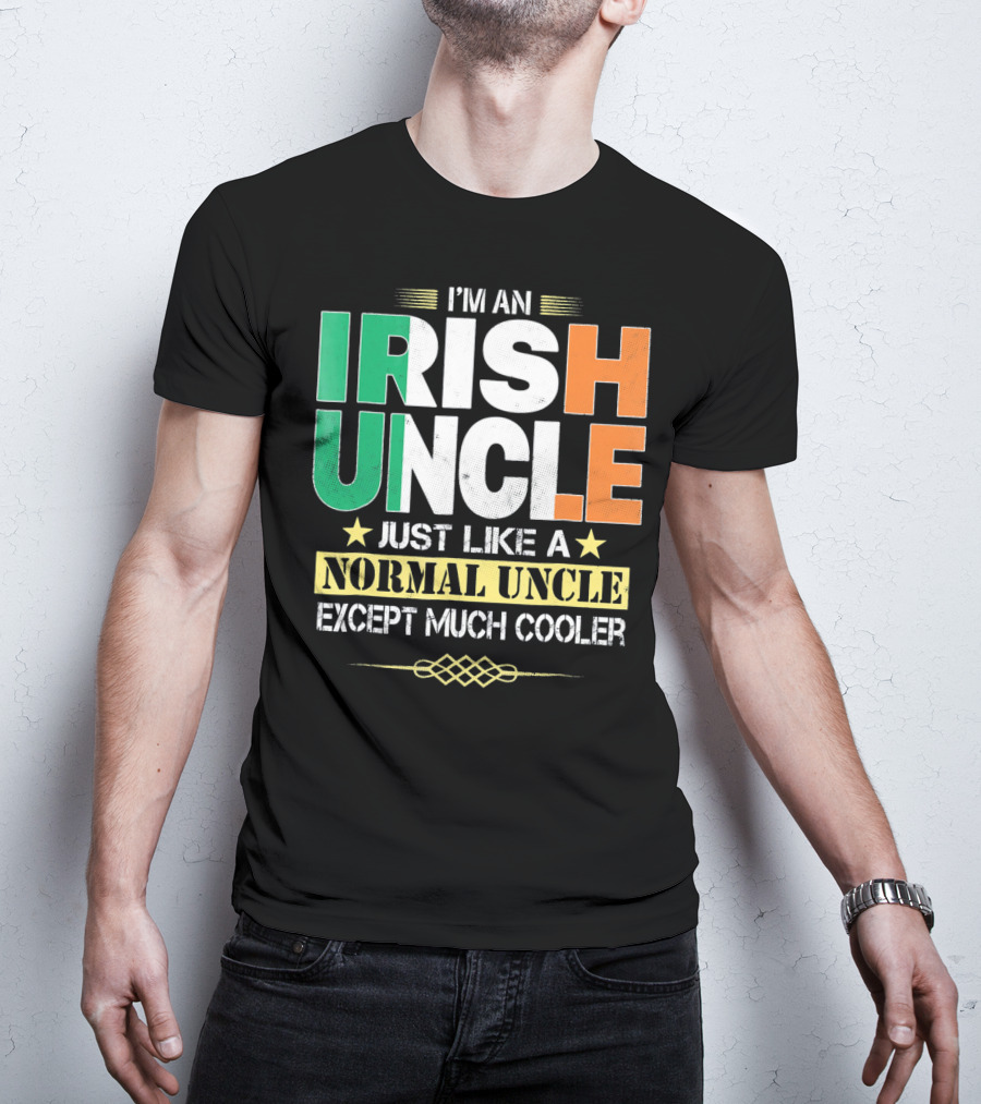 I'm An Irish Uncle Just Like A Normal Uncle Except Much Cooler T-Shirt