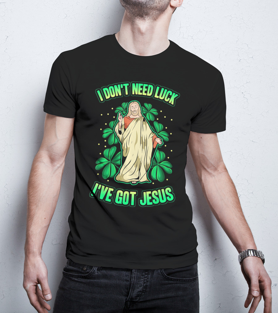 I Don't Need Luck I've Got Jesus Four Leaf Clover Christian T-Shirt