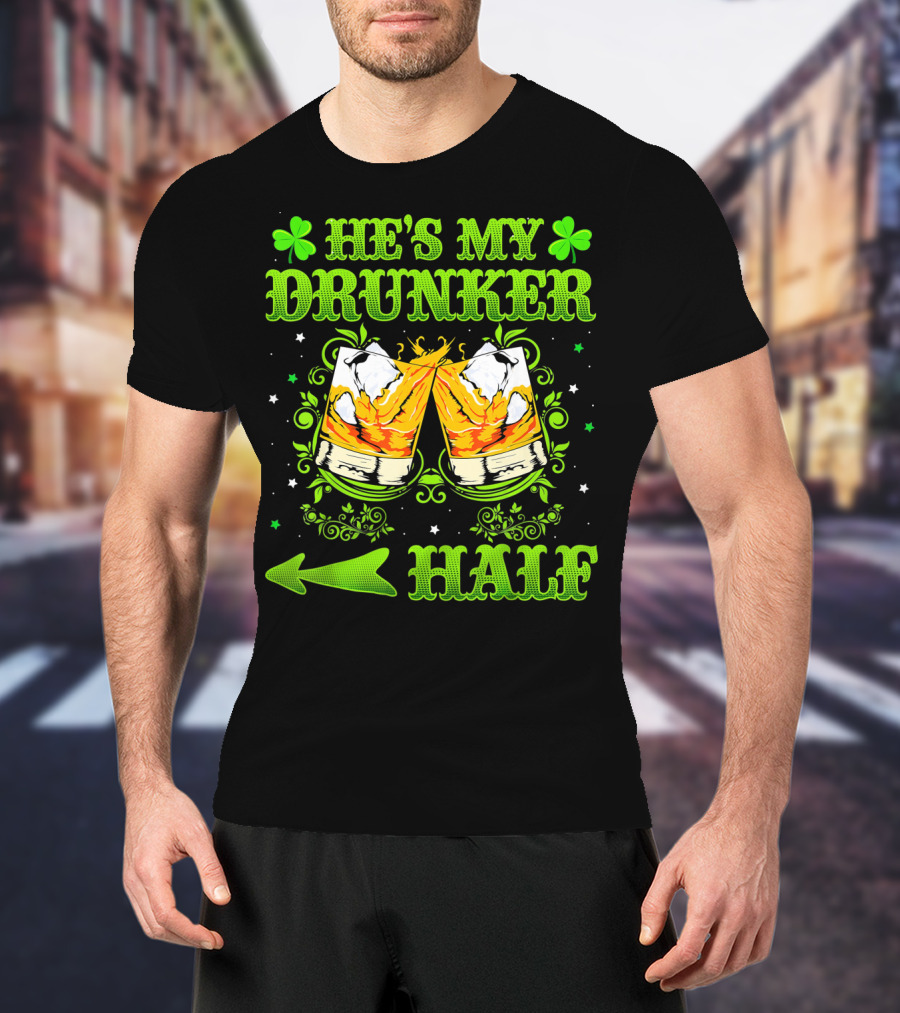He's My Drunker Half St Patricks With Clovers And Whiskey Glasses T-Shirt