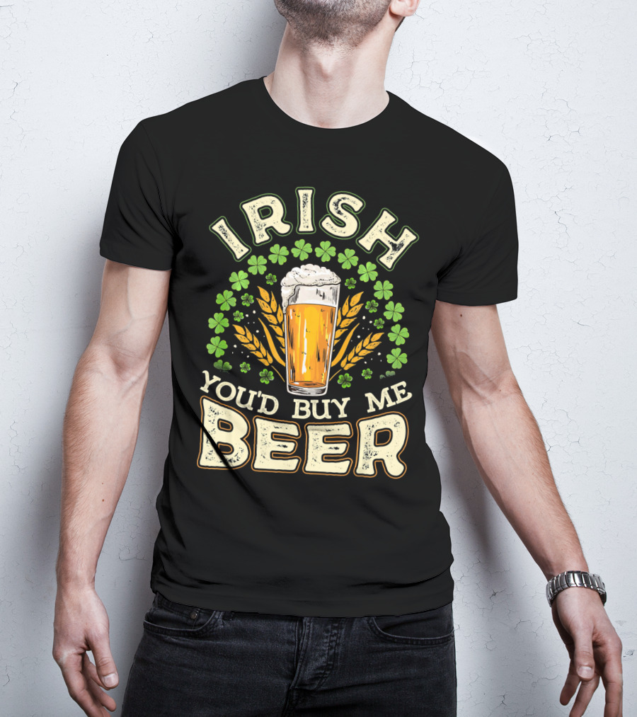 Irish You'd Buy Me A Beer Shamrock And Pint T-Shirt