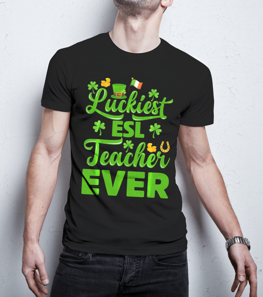 Luckiest ESL Teacher Ever St Patrick's Day T-Shirt