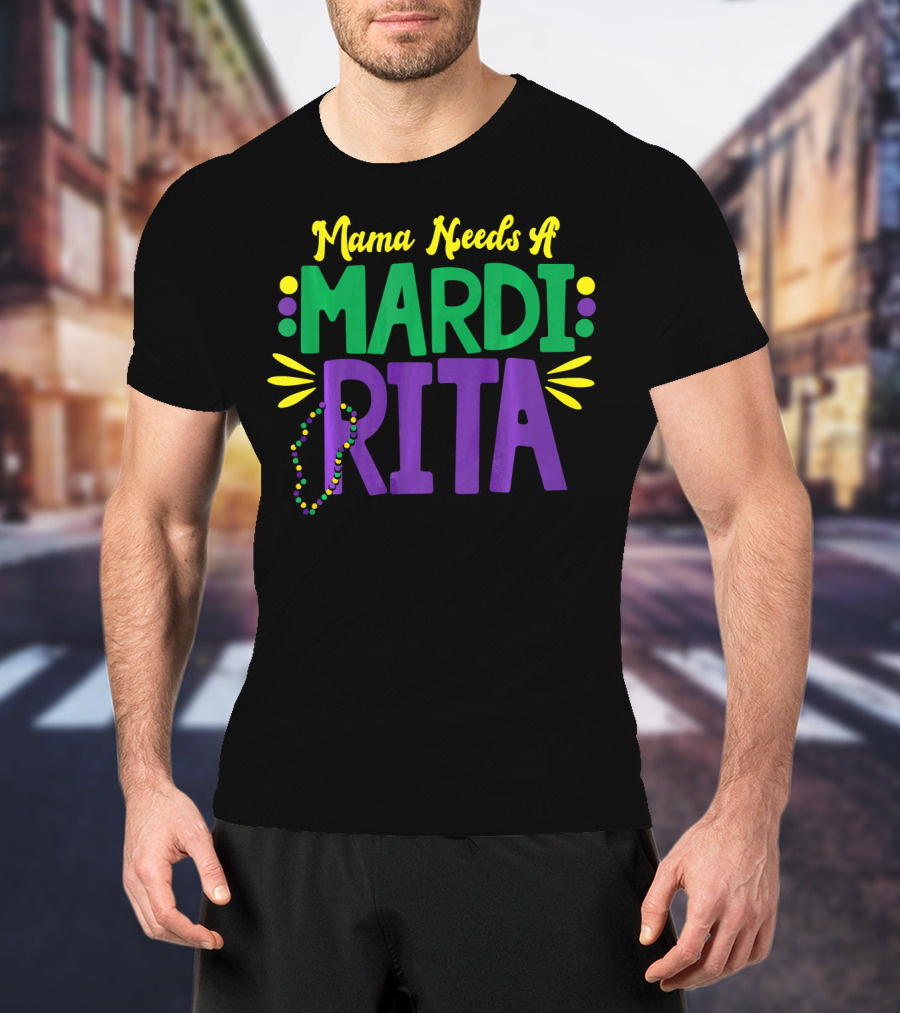 Mama Needs A Mardi Rita New Orleans Mama Mardi Gras T-Shirt