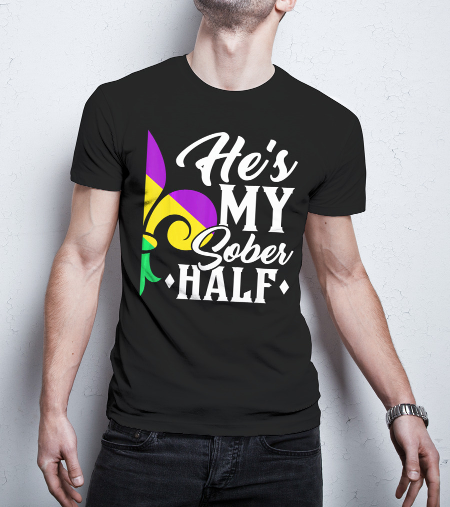 He's My Sober Half Fleur-de-Lis Mardi Gras Colors T-Shirt