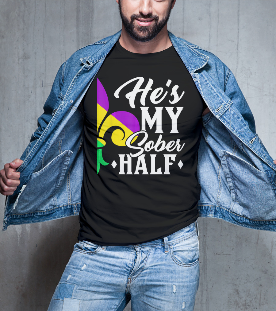 He's My Sober Half Fleur-de-Lis Mardi Gras Colors T-Shirt