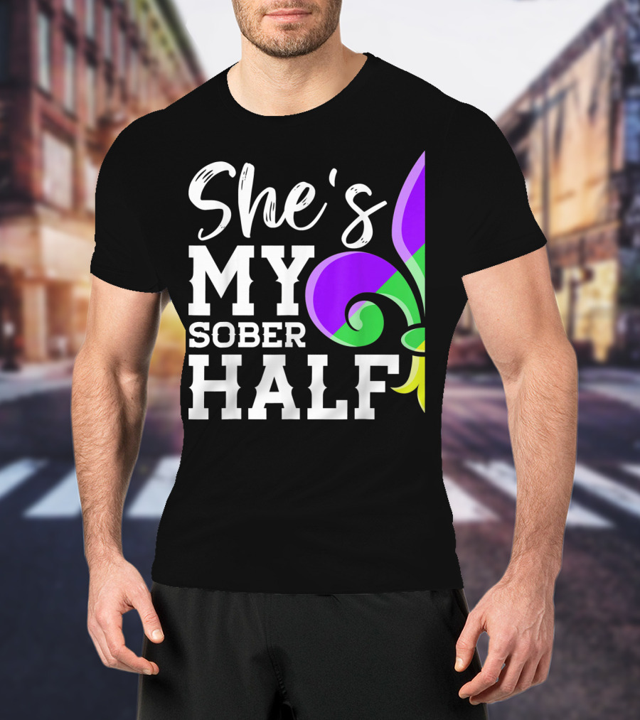Couple Matching Mardi Gras She's My Sober Half Fleur-de-lis T-Shirt