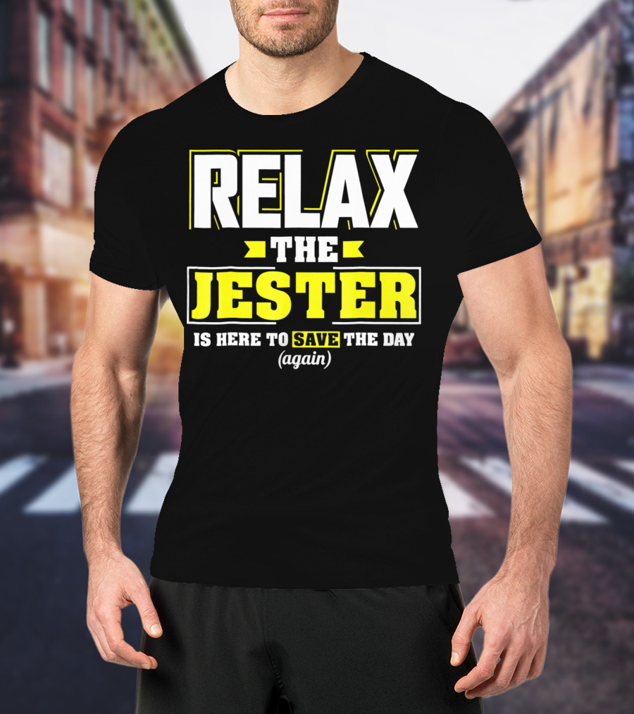 Relax The Jester Is Here To Save The Day Again T-Shirt
