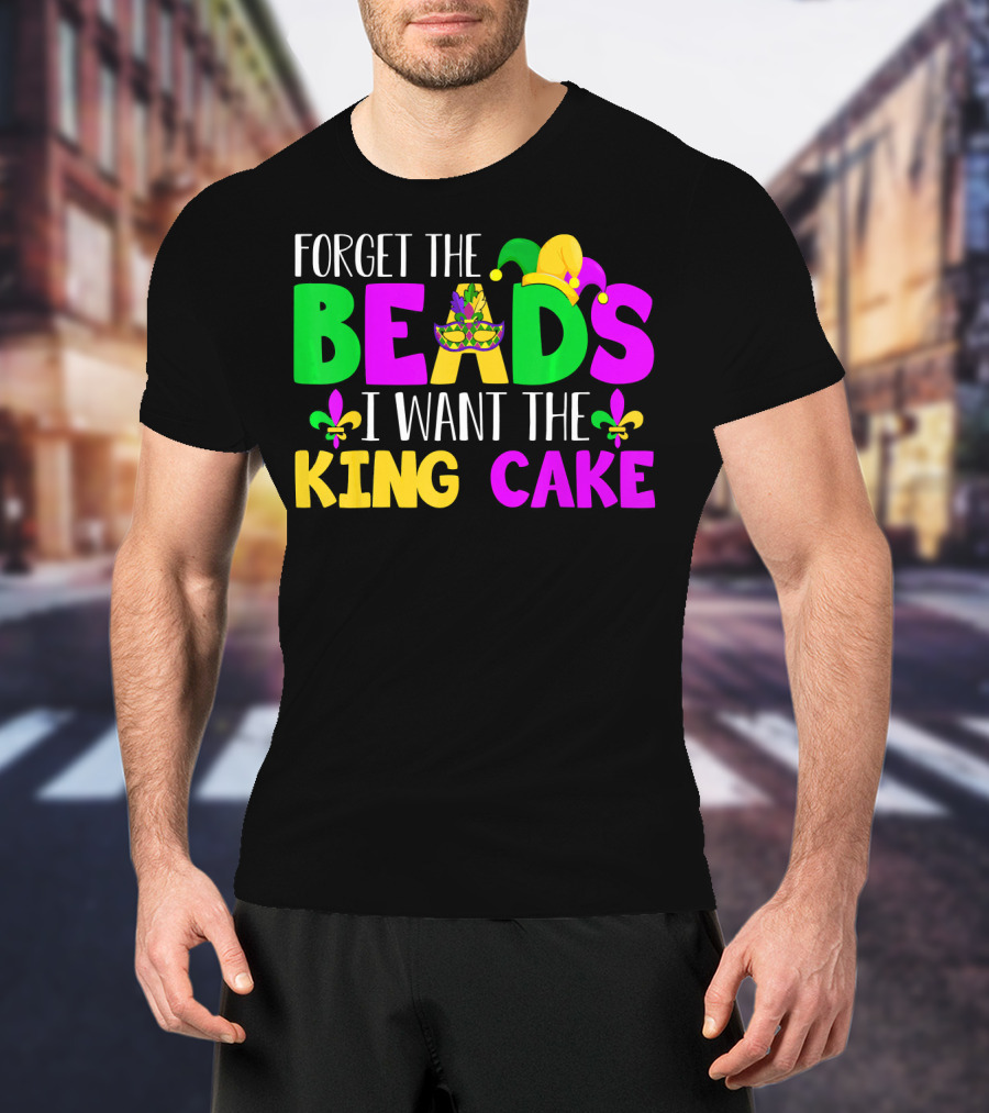 Forget The Beads I Want The King Cake Mardi Gras Celebration Fleur-De-Lis Mask T-Shirt