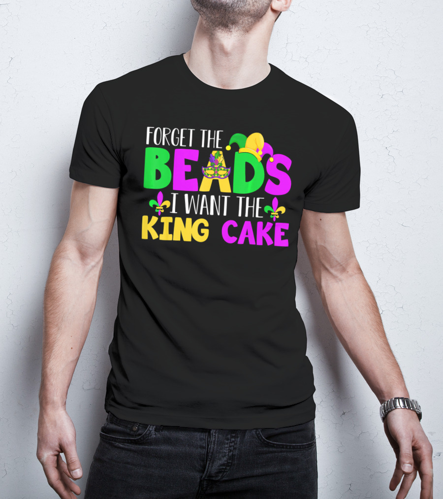 Forget The Beads I Want The King Cake Mardi Gras Celebration Fleur-De-Lis Mask T-Shirt