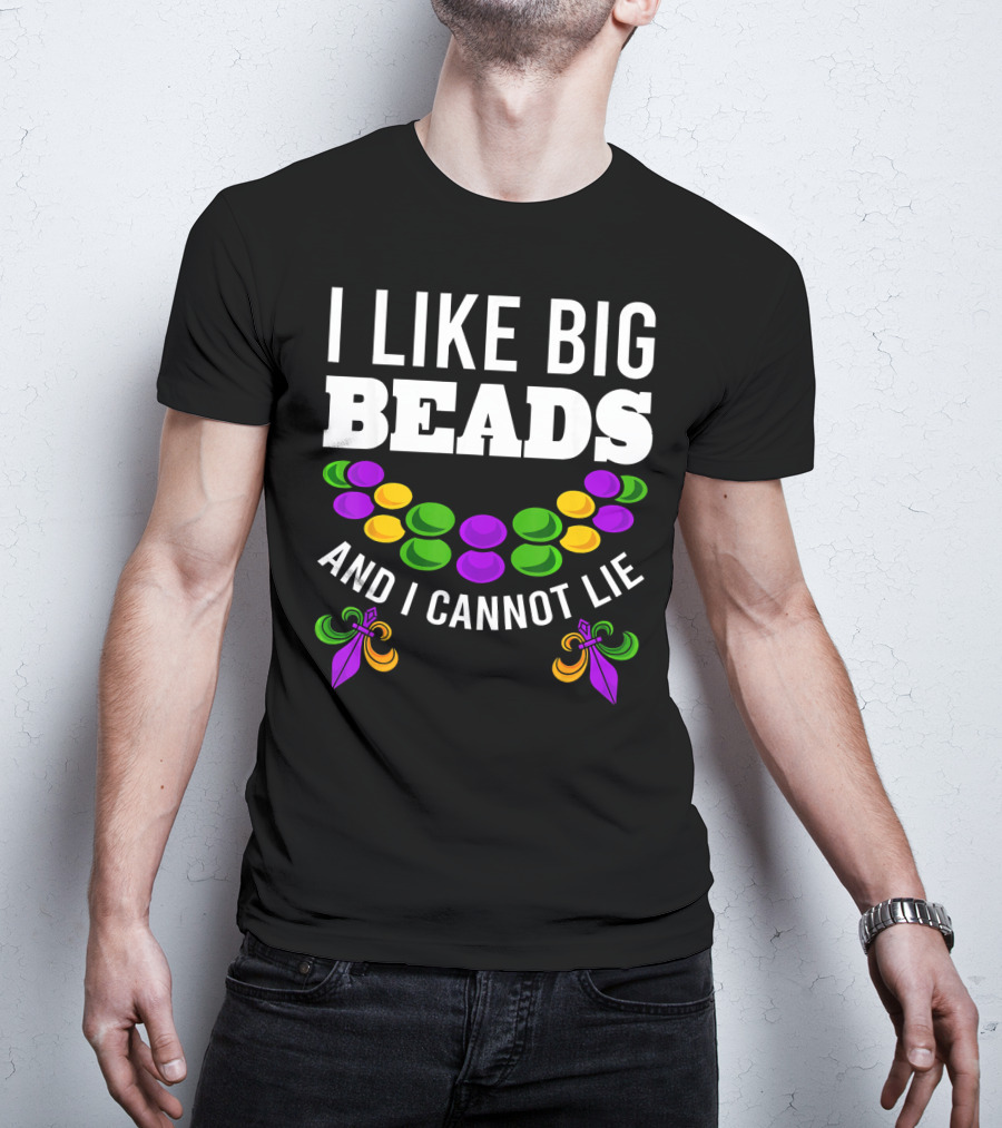 I Like Big Beads And I Cannot Lie Funny Mardi Gras T-Shirt