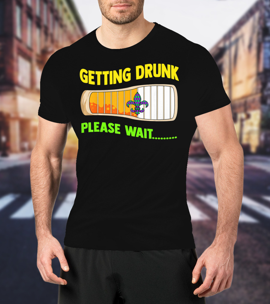 Getting Drunk Please Wait Mardi Gras Fleur-de-Lis Loading Bar T-Shirt