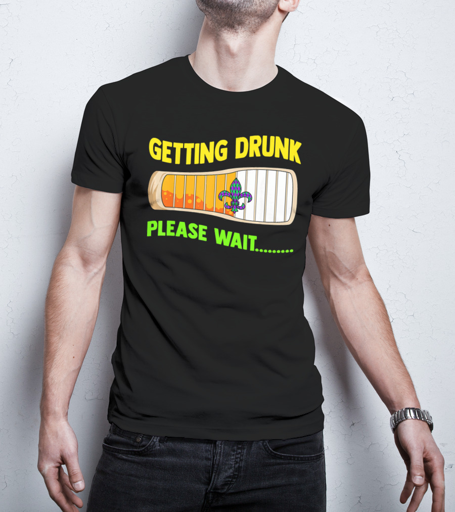 Getting Drunk Please Wait Mardi Gras Fleur-de-Lis Loading Bar T-Shirt