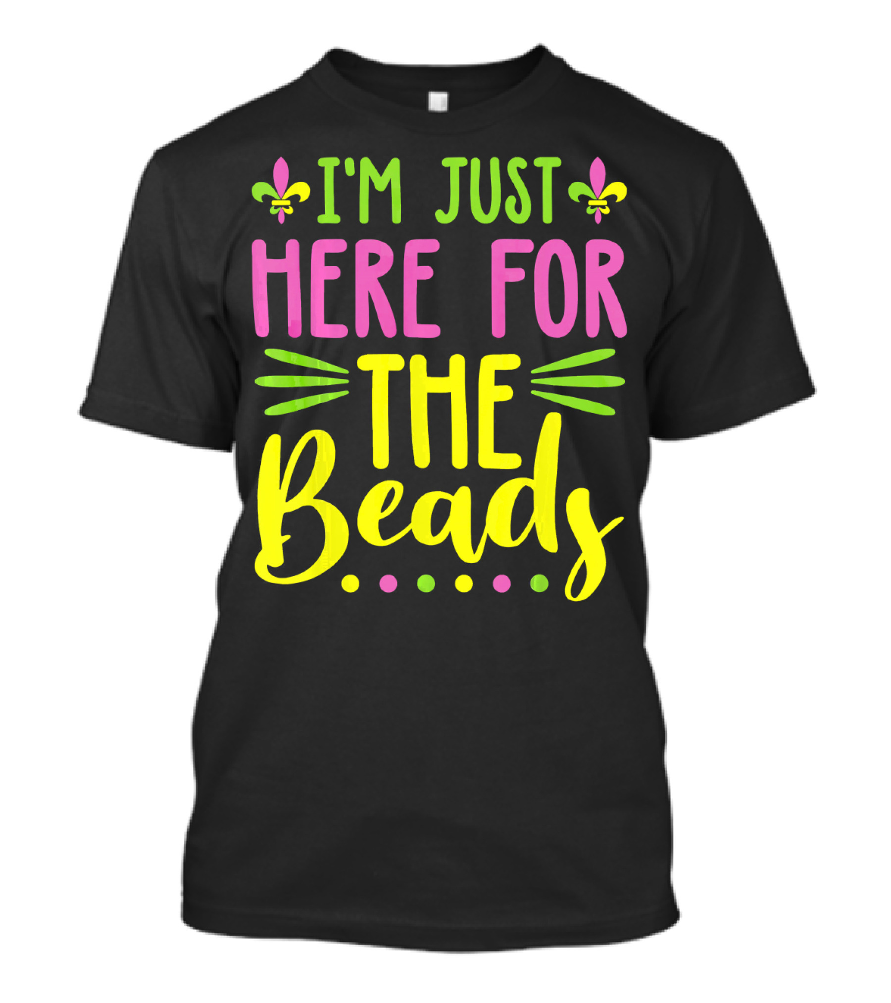 I'm Just Here For The Beads Mardi Gras Fleur-de-Lis T-Shirt