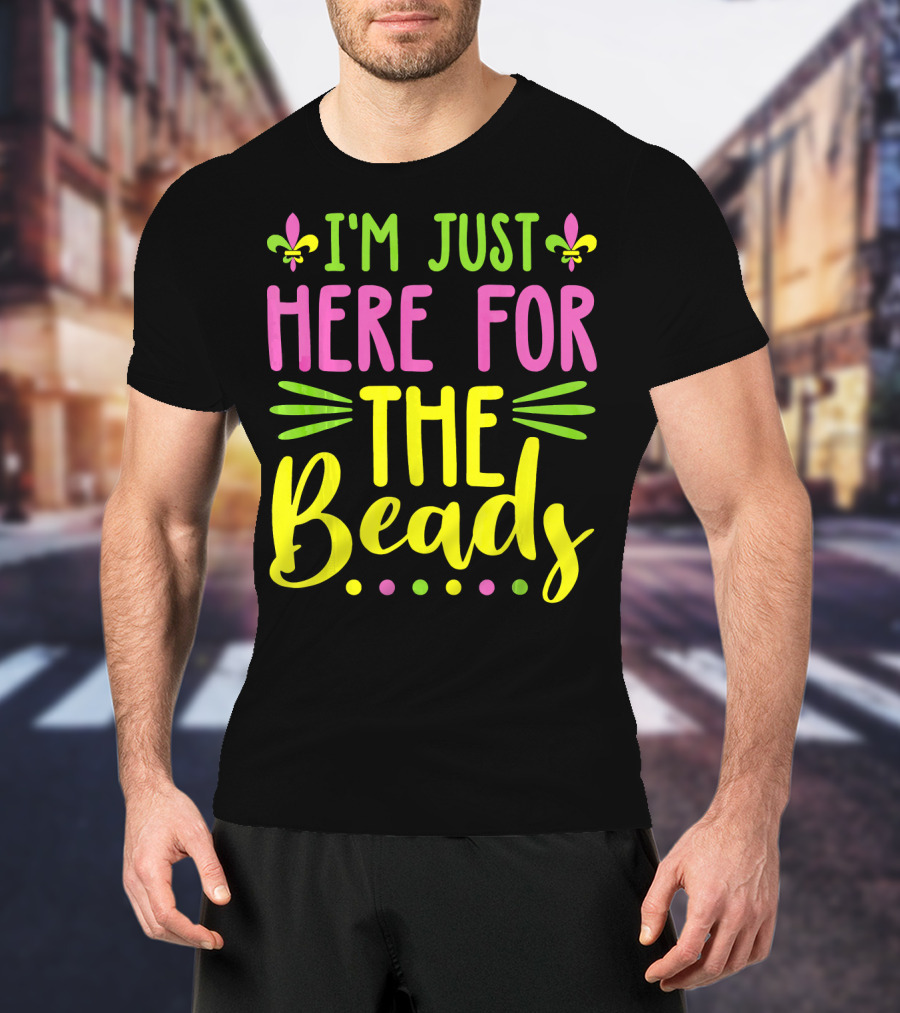 I'm Just Here For The Beads Mardi Gras Fleur-de-Lis T-Shirt