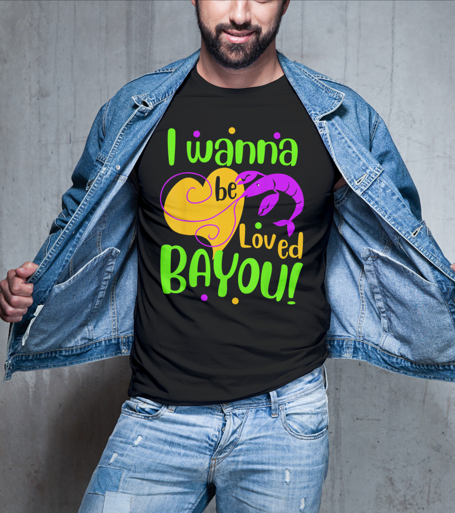 I Wanna Be Loved Bayou Mardi Gras T-Shirt