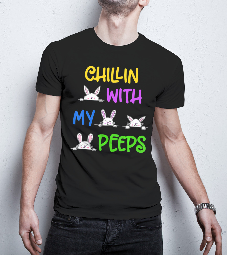 Chillin With My Peeps Easter Bunny Lover T-Shirt