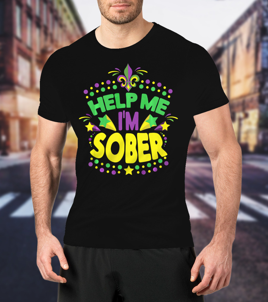Help Me I'm Sober Mardi Gras New Orleans Fleur-de-Lis T-Shirt