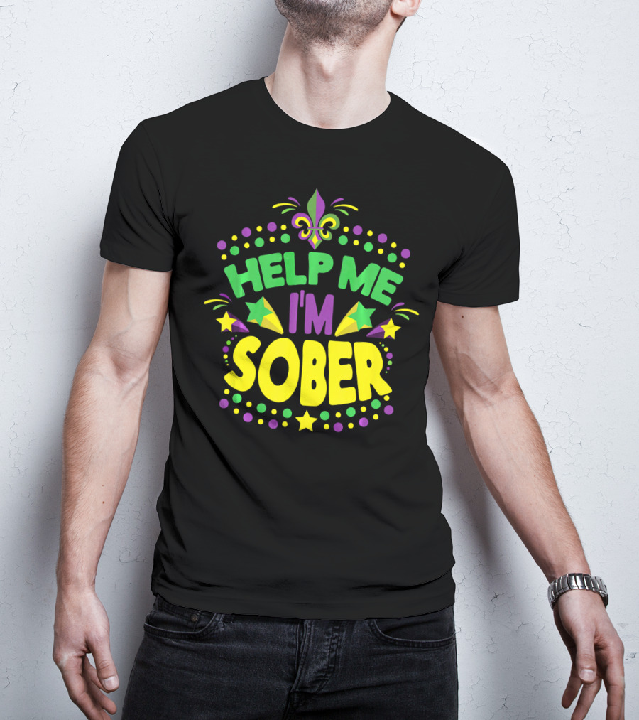 Help Me I'm Sober Mardi Gras New Orleans Fleur-de-Lis T-Shirt