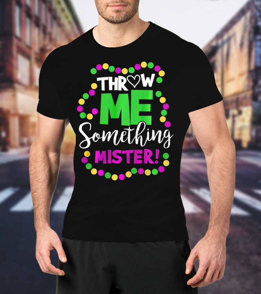 Throw Me Something Mister Mardi Gras Beads T-Shirt