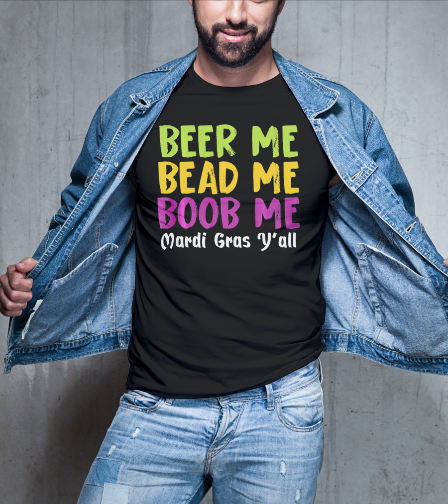 BEER ME BEAD ME BOOB ME MARDI GRAS Y'ALL T-Shirt