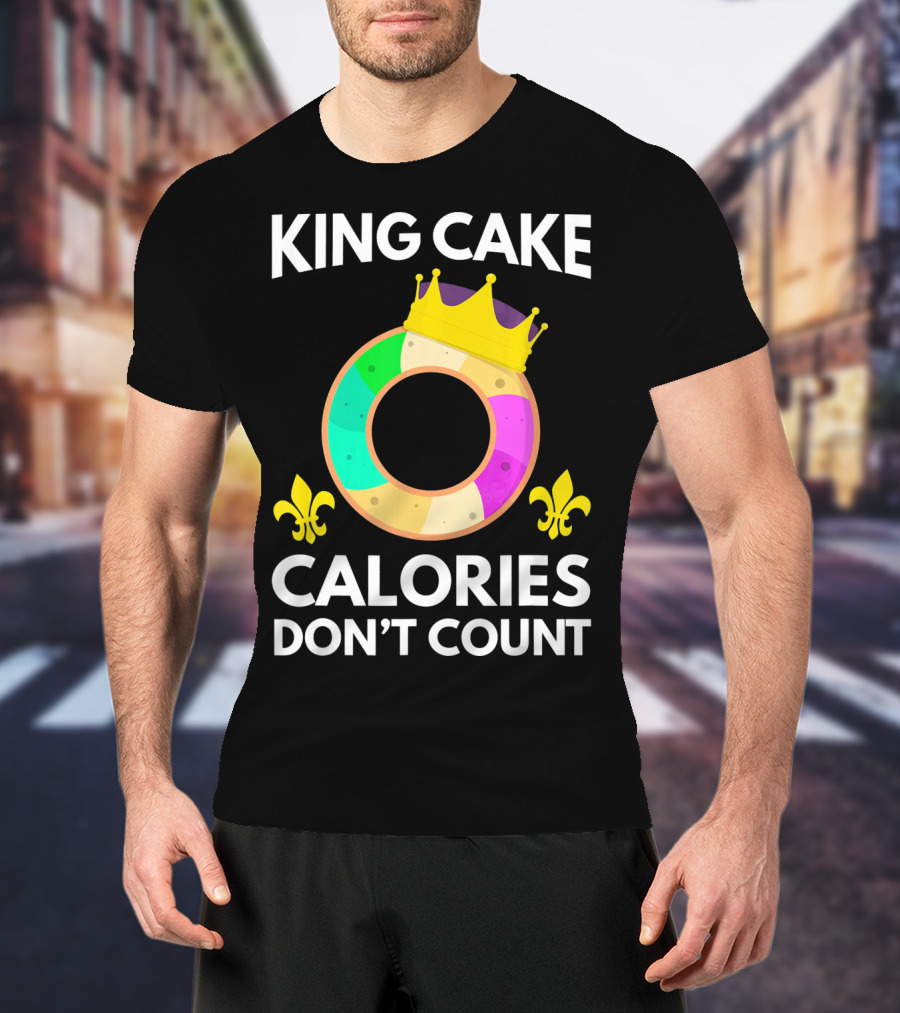 King Cake Calories Don't Count Mardi Gras Funny Cake T-Shirt