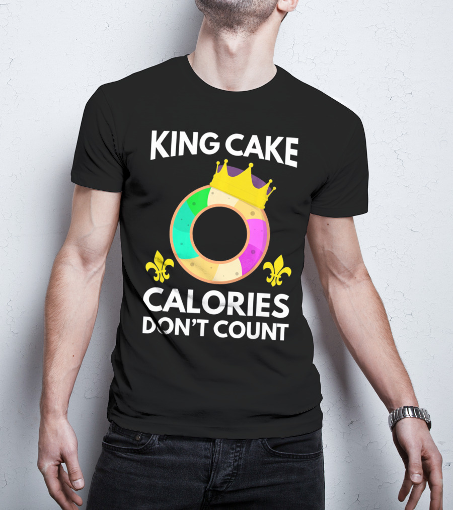 King Cake Calories Don't Count Mardi Gras Funny Cake T-Shirt