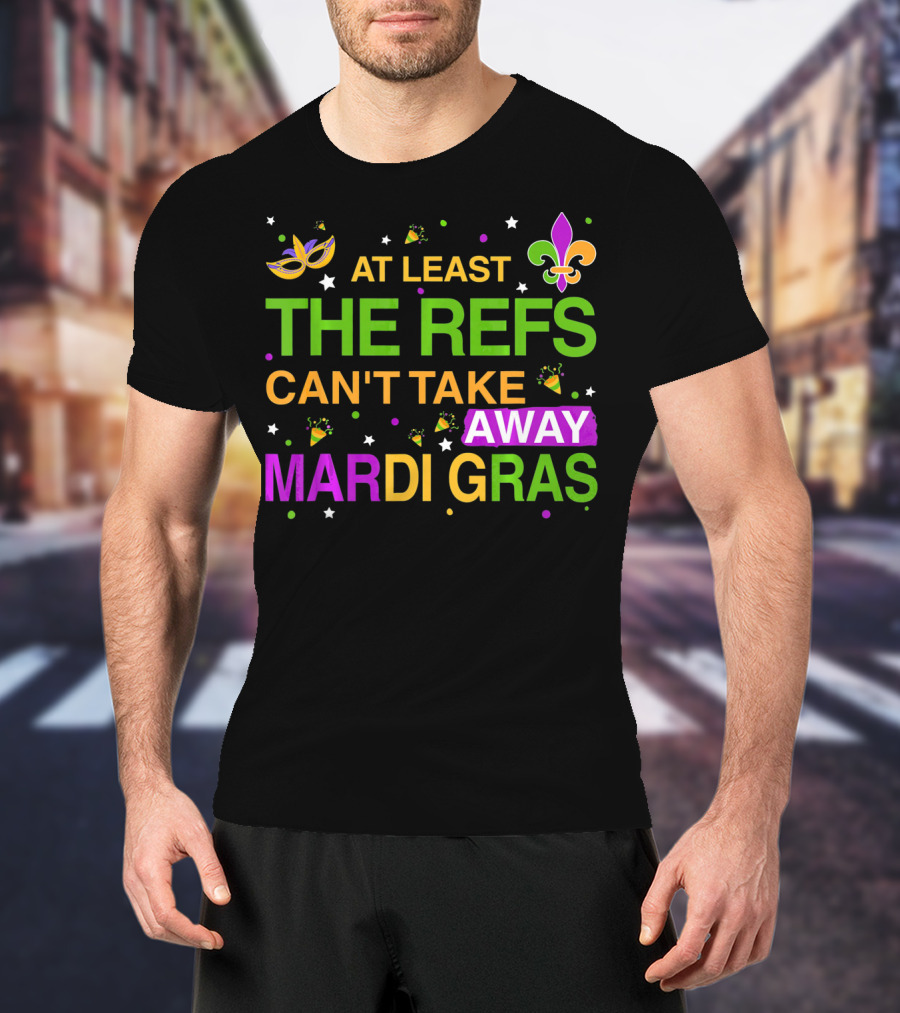 At Least The Refs Can't Take Away Mardi Gras Fleur De Lis Mask Confetti T-Shirt